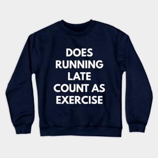 Does Running Late Count As Exercise Crewneck Sweatshirt